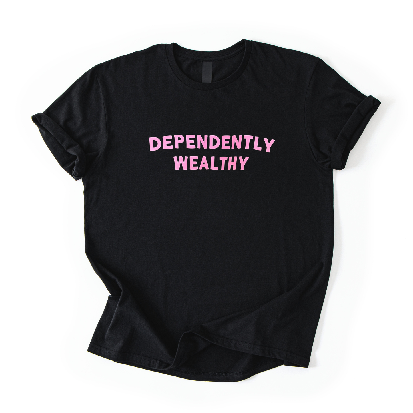 Black t-shirt with pink text 'DEPENDENTLY WEALTHY' on a white background