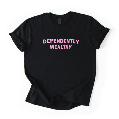 Black t-shirt with pink text 'DEPENDENTLY WEALTHY' on a white background